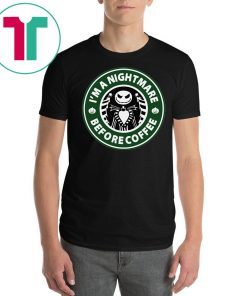 Starbucks coffee I’m a nightmare before coffee jack skellington shirt