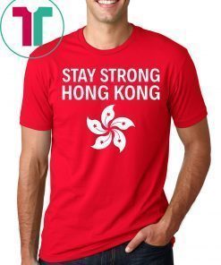 Stay Strong Hong Kong Flag Shirt Extradition Protest T-Shirt