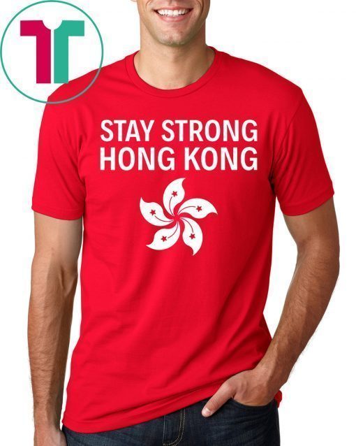 Stay Strong Hong Kong Flag Shirt Extradition Protest T-Shirt