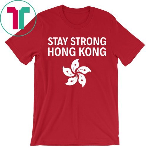 Stay Strong Hong Kong Flag Shirt Extradition Protest T-Shirt
