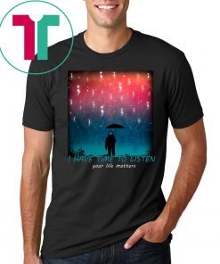 Suicide Prevention I Have Time To Listen Your Life Matters Shirt