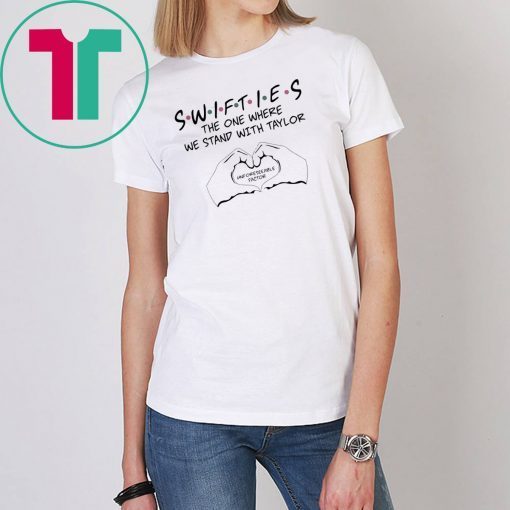 Swifties The One Where We Stand With Taylor Unforeseeable Factor T-Shirt