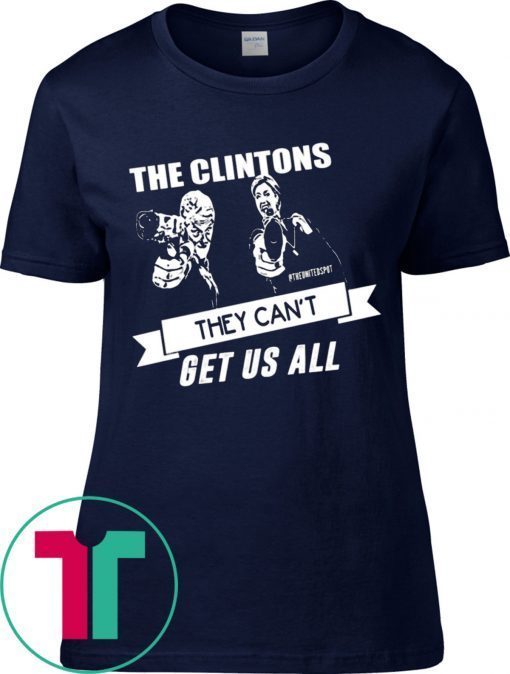 The Clintons Can’t Get Us All Shirt