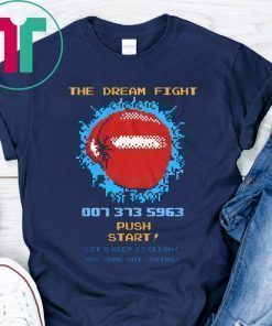 The Dream Fight 007 373 Shirt for Mens Womens Kids