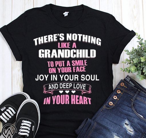 There’s nothing like a grandchild to put a smile on your face shirt