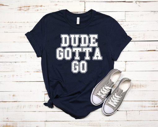 Trump Dude Gotta Go T Shirt1