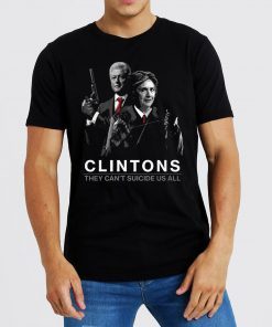 Clintons They Can't Suicide Us All T-Shirt Hillary Clintons Shirt - LIMITED EDITION