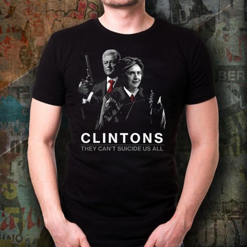 Clintons They Can't Suicide Us All T-Shirt Hillary Clintons Shirt - LIMITED EDITION