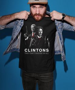 Clintons They Can't Suicide Us All T-Shirt Hillary Clintons Shirt - LIMITED EDITION