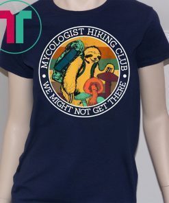 Mycologist Hiking Club We Might Not Get There Sloth Classic Tee Shirt