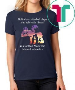 Behind Every Football Player Family Mom Mother Gift Tee Shirts