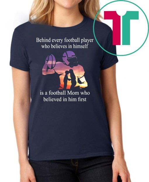 Behind Every Football Player Family Mom Mother Gift Tee Shirts