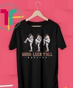 Verlander, Cole, Greinke T-Shirt - Good Luck Y'all, Houston