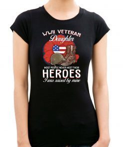 WWII Veteran daughter most people never meet their heroes I was raised by mine shirt