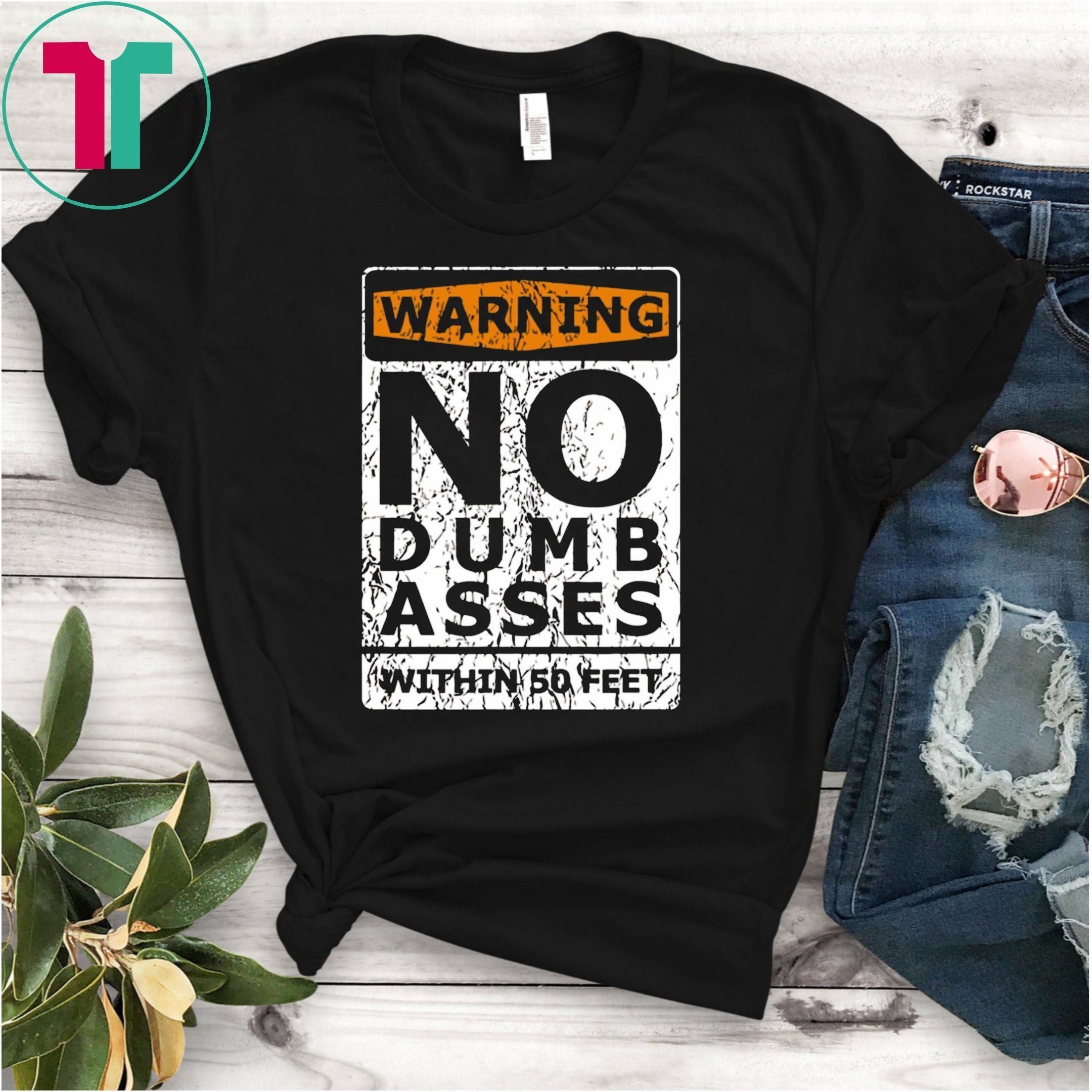 Warning No Dumb Asses Within 50 Feet Shirt Warning No Dumb Asses Within 50 Feet Shirt