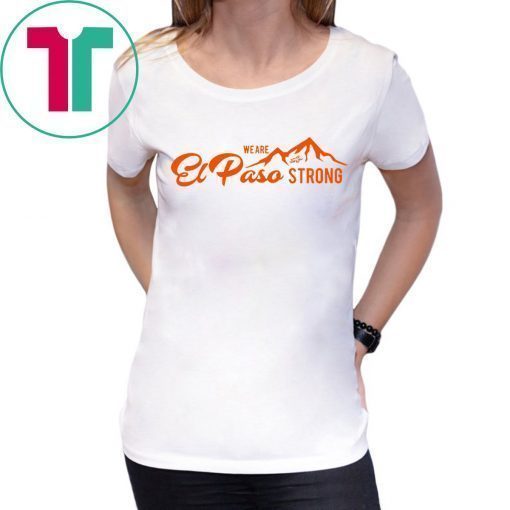 We Are El Paso Strong T-Shirt Pray for El Paso Victims Tee