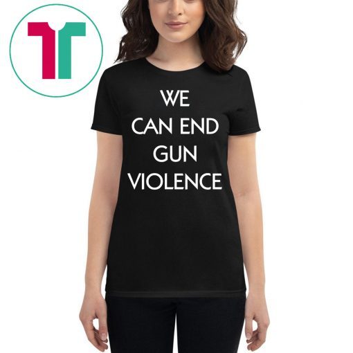 We Can End Gun Violence Stop Gun Violence Shirt