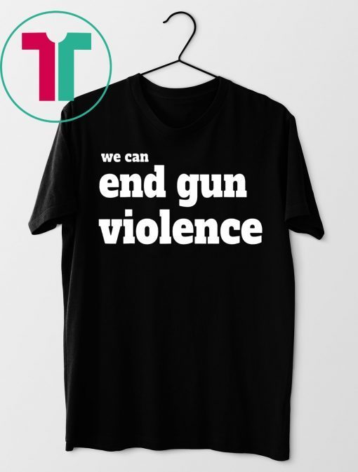 We Can End Gun Violence 2019 T-Shirt