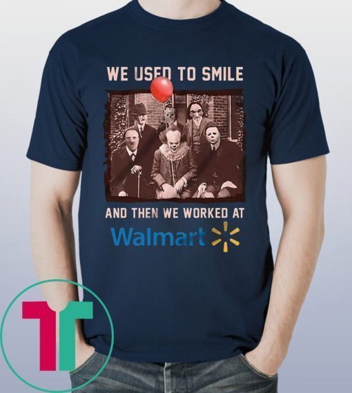 We used to smile and then we worked at walmart horror movies characters shirt