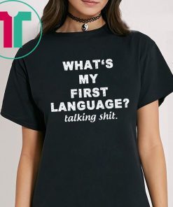 What’s my first language talking shit shirt