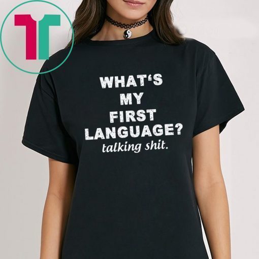 What’s my first language talking shit shirt