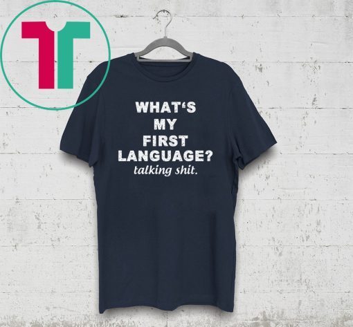 What’s my first language talking shit shirt