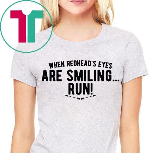 When Redhead’s Eyes Are Smiling Run Shirt