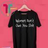 Women Don’t Owe You Shit Funny T-Shirt