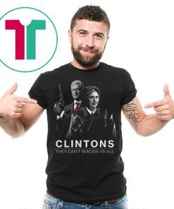 Clintons They Can’t Suicide Us All Tee Shirt