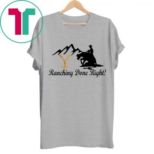 Yellowstone Ranching Done Right Shirt