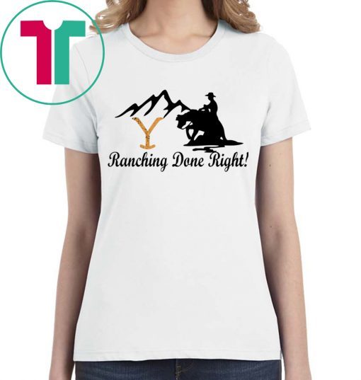 Yellowstone Ranching Done Right Shirt