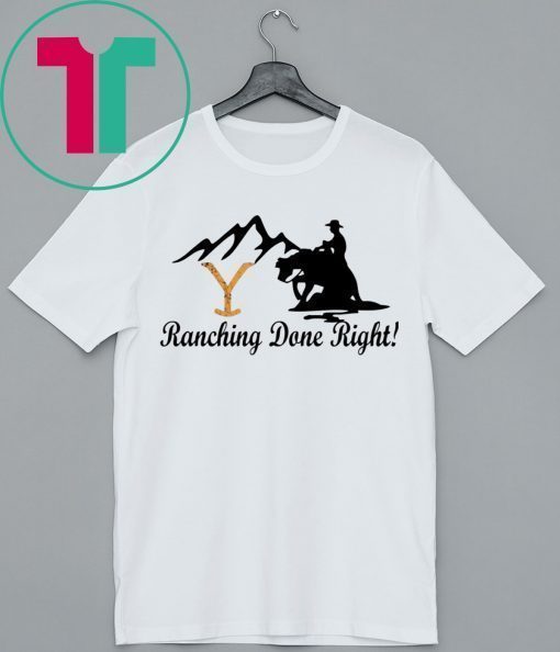 Yellowstone Ranching Done Right Shirt