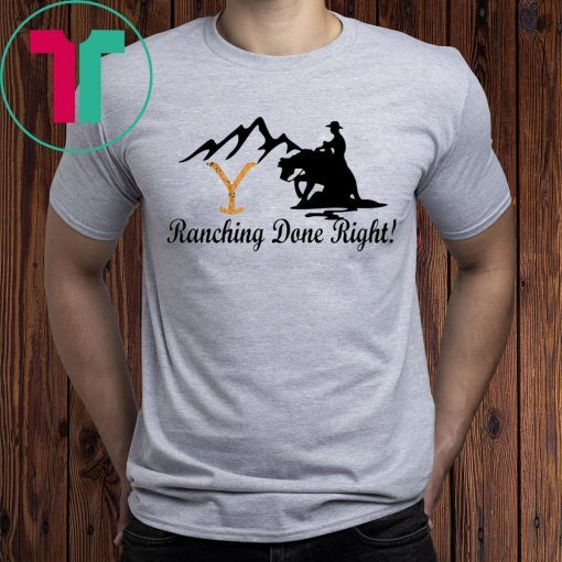 Yellowstone Ranching Done Right Shirt