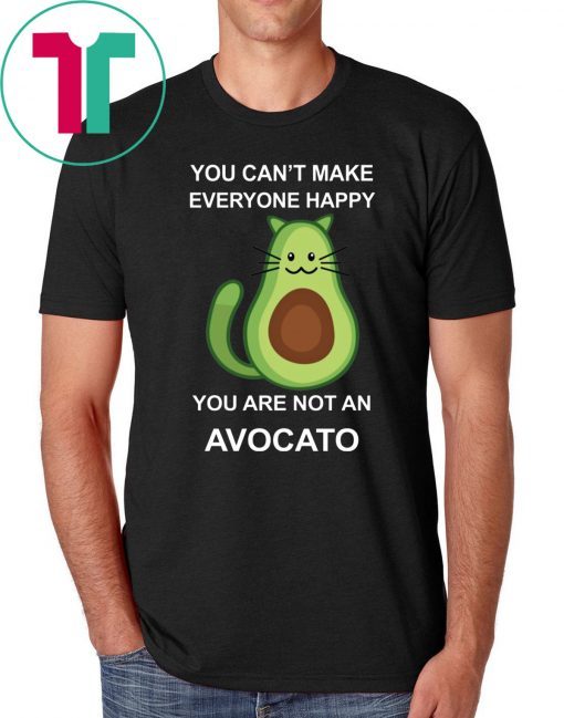 You Can’t Make Everyone Happy You Are Not An Avocado Cat Shirt