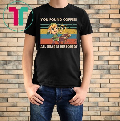 You Found Coffee All Hearts Restored Shirt