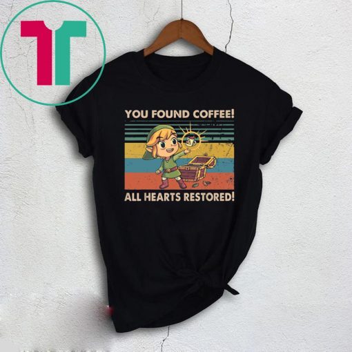 You Found Coffee All Hearts Restored Shirt