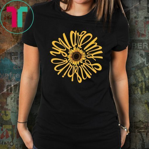 You are my sunshine sunflower shirt