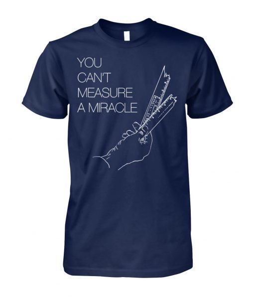 You can’t measure a miracle shirt