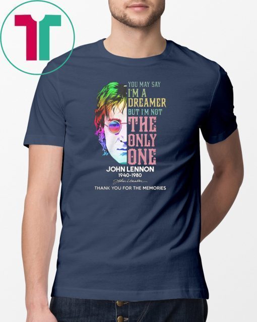 You may say I’m a dreamer john lennon 1940-1980 thank you for your memories shirt