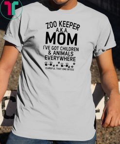 Zoo keeper aka mom I’ve got children and animals everywhere shirt