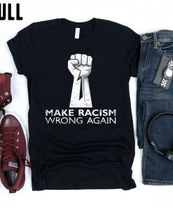 make racism wrong again t shirt Sweatshirt For mens & womens Anti Trump shirt