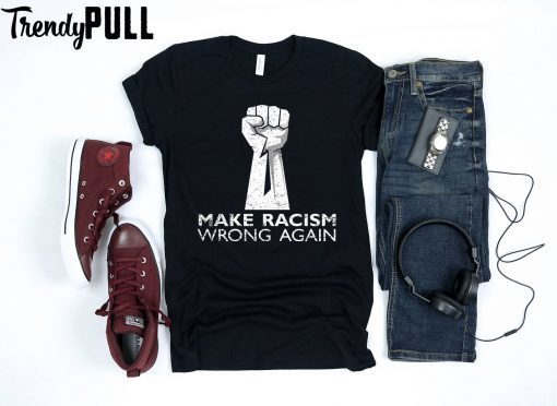make racism wrong again t shirt Sweatshirt For mens & womens Anti Trump shirt