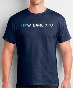 How Dare You Climate Change Awareness Activism Save Earth Classic T-Shirt