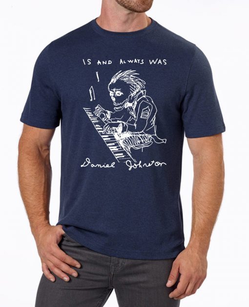 Is And Always Was RIP Daniel Johnston Unisex T-Shirt