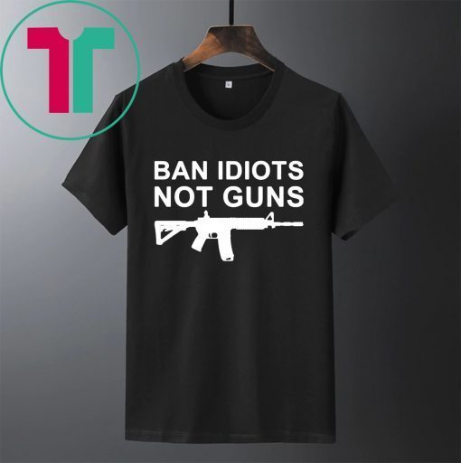 Buy Ban Idiots Not Guns T-Shirt