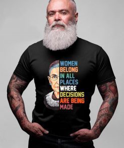 Women belong in all places where decision are being made Tee Shirt