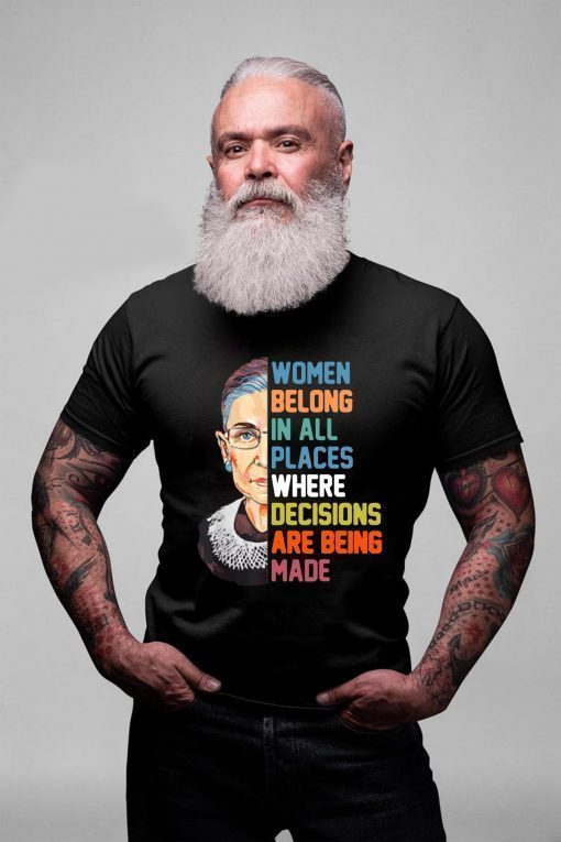 Women belong in all places where decision are being made Tee Shirt