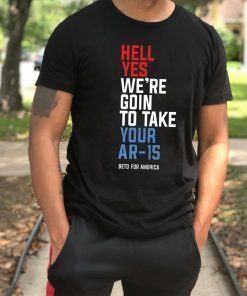 Womens Beto Hell Yes We’re Going To Take Your Ar-15 Tee Shirt
