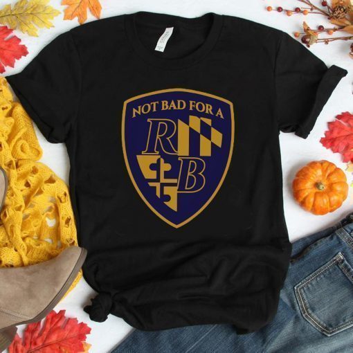 Offcial Not Bad For a RB Shirt - Baltimore Football