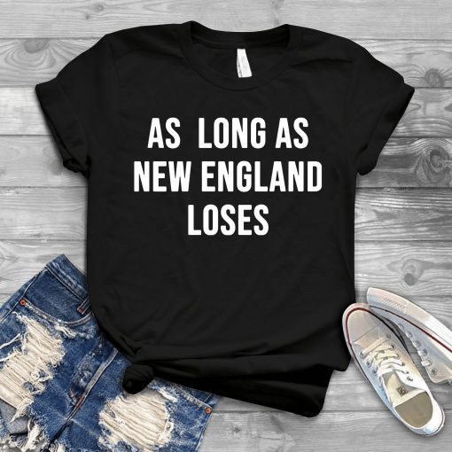 As long as new England loses Offcial T-Shirt